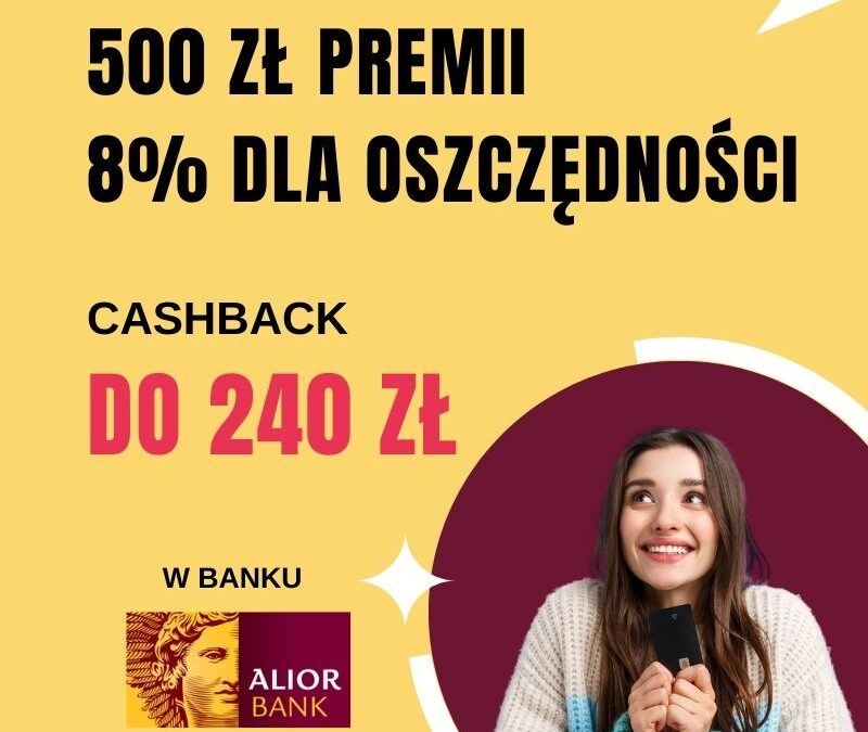 [PROMOCJA ZAKOŃCZONA] Alior Bank – 500 zł premii, do 240 zł zwrotu za zakupy i 8% na koncie oszczędnościowym