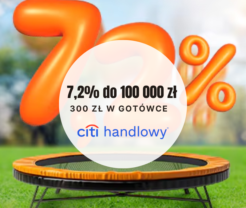 [PROMOCJA ZAKOŃCZONA] Konto oszczędnościowe Citi Handlowy: 7,2% do kwoty 100 000 zł i 300 zł premii w gotówce