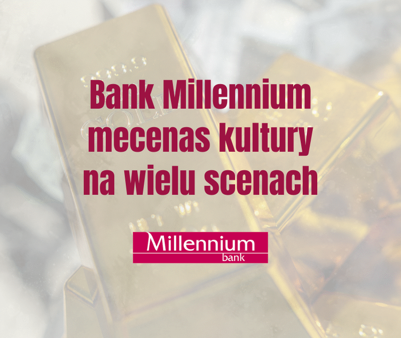 Bank Millennium – mecenas kultury na wielu scenach