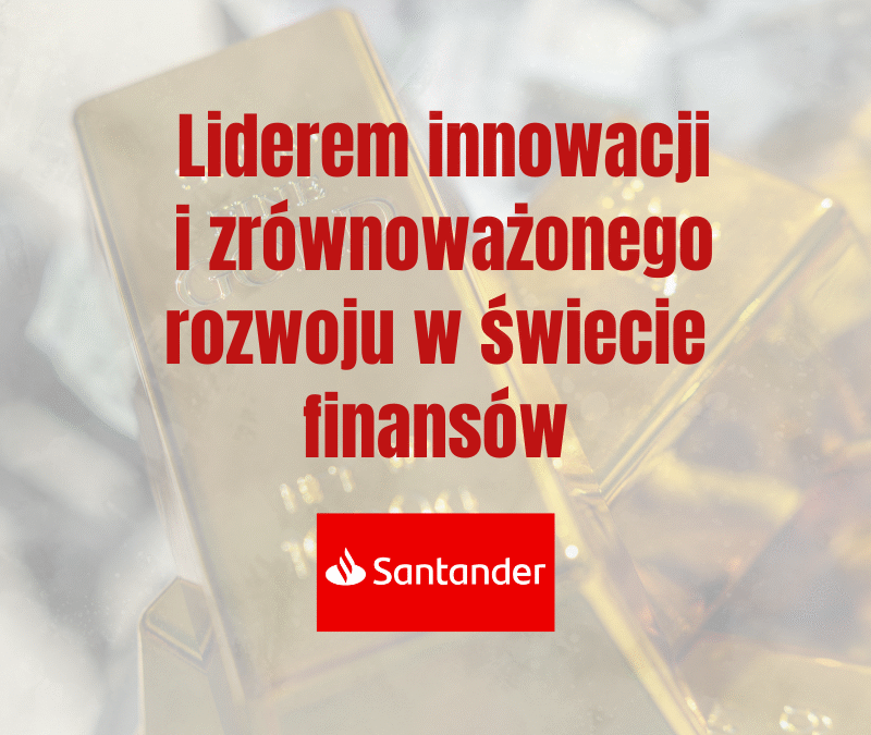 Santander Bank Polska liderem innowacji i zrównoważonego rozwoju w świecie finansów