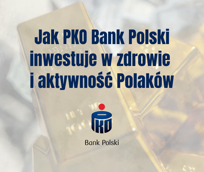Jak PKO Bank Polski inwestuje w zdrowie i aktywność Polaków?