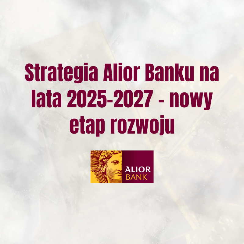 Strategia Alior Banku na lata 2025–2027 – nowy etap rozwoju ...