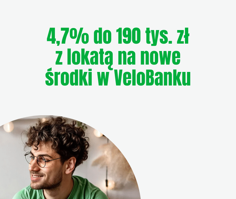 VeloBank lokata na nowe środki: do 4,7% do 190 000 zł