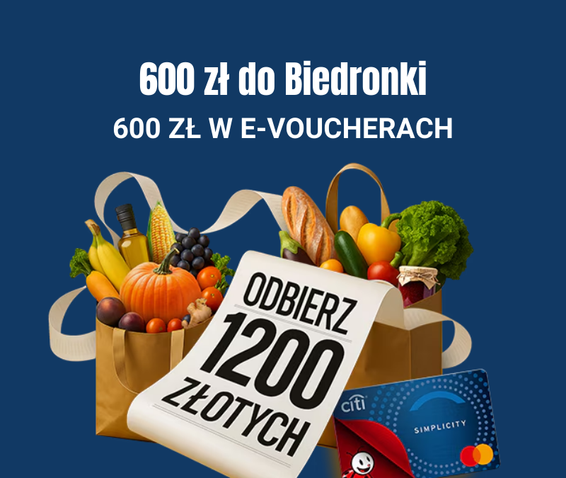 600 zł do biedronki, 600 zł w Bezcennych Chwilach i zwolnienie roczne z opłat za kredytówkę Citi Simplicity