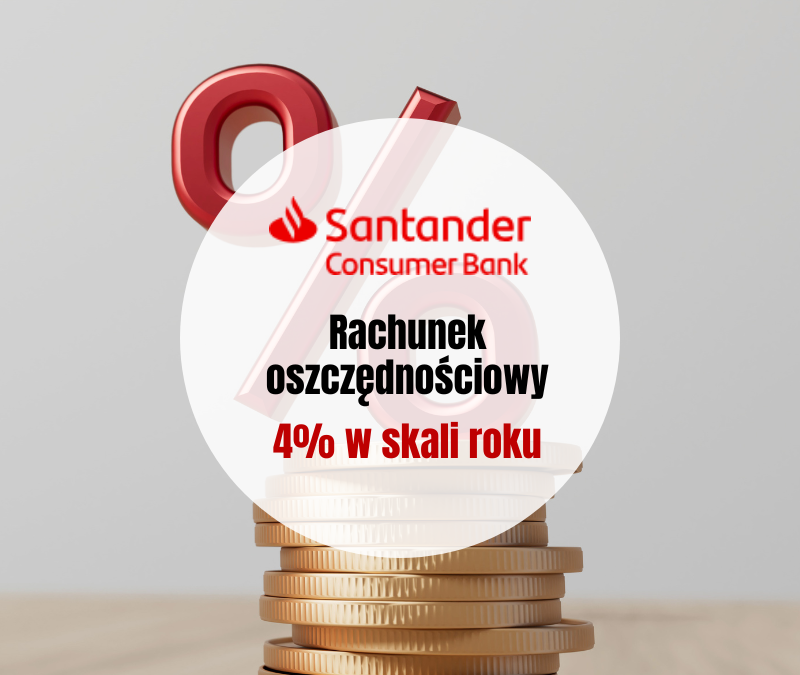 Konto Oszczędnościowe w Santander Consumer Bank: od 3,7% do 4% do ponad 200 000 zł